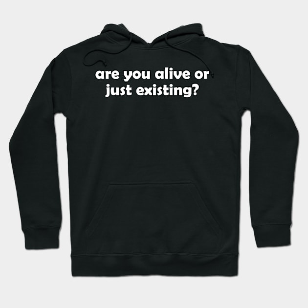 Are you alive or just existing - white text Hoodie by NotesNwords